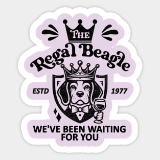 The Regal Beagle - We've Been Waiting For you [ESTD 1977] Sticker